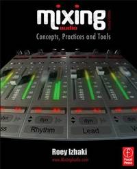 Mixing Audio, Second Edition: Concepts, Practices and Tools