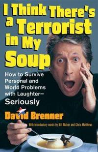 image of I Think There's a Terrorist in My Soup: How to Survive Personal and World Problems with Laughter - SERIOUSLY
