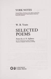 W.B.Yeats, &quot;Selected Poems&quot;: Notes (York Notes) by S. Bushrui - 02/24/1986