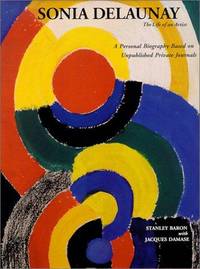 Sonia Delaunay: The Life of an Artist, A Personal Biography Based on Unpublished Private Journals by Stanley Baron, Jacques Damase - 1995-05-01