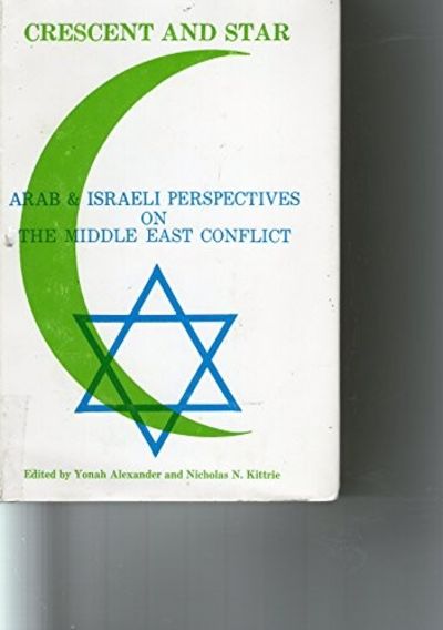 Crescent and Star: Arab & Israeli Perspectives on the Middle East Conflict