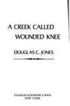 A Creek Called Wounded Knee by Jones, Douglas C