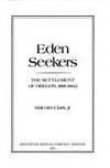 EDEN SEEKERS: The Settlement of Oregon, 1818-1862 de Clark, Malcolm - 1981