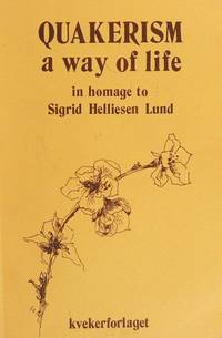 Quakerism, a Way of Life: In Homage to Sigrid Helliesen Lund on Her 90th Birthday, February 23rd 1982 by Ingeborg Olden (editors) Inez Boon; Walters - Paperback - 1982 - from House of Our Own Books (SKU: 003957)