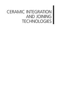 Ceramic Integration and Joining Technologies: From Macro to Nanoscale