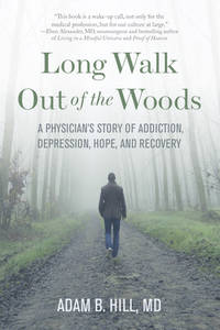 Long Walk Out of the Woods: A Physician's Story of Addiction, Depression, Hope, and Recovery