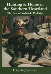 Hunting and Home in the Southern Heartland : The Best of Archiblad Rutledge