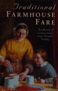 Traditional Farmhouse Fare: A Collection of Country Recipes from "Farmers Weekly"