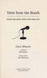 View from the Booth: Four Decades with the Phillies Chris Wheeler and as told to Hal Gullan