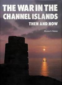 THE WAR IN THE CHANNEL ISLANDS THEN AND NOW