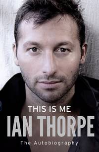 IAN THORPE: This Is Me - The Autobiography - SIGNED by IAN THORPE -