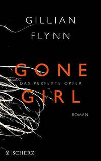 Gone Girl - Das perfekte Opfer by Gillian Flynn - 2014