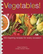 VEGETABLES! 100 INSPIRING RECIPES FOR EVERY OCCASION