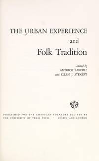 URBAN EXPERIENCE AND FOLK TRADITION by Paredes, Americo and Ellen Stekert, edited by - 1971