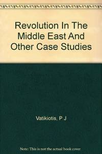 Revolution in the Middle East and Other Case Studies by P. J. (editor) Vatikiotis - Hardcover - 1972 - from House of Our Own Books (SKU: 003587)