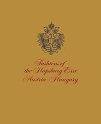 IMPERIAL STYLE: Fashions of the Hapsburg Era/Based on the Exhibition Fashions of the Hapsburg Era: Austria-Hungary at The Metropolitan Museum of Art, December 1979-August 1980