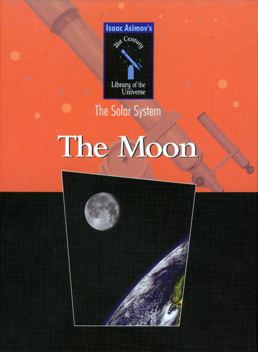The Moon (Isaac Asimovs 21st Century Library of the Universe: the Solar ...