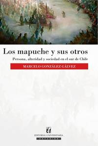 Los mapuche y sus otros: Persona, alteridad y sociedad en el sur de Chile (Spanish Edition)