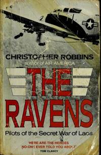 The Ravens: Pilots of the Secret War in Laos by Christopher Robbins