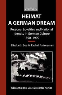 Heimat - A German Dream: Regional Loyalties and National Identity in German Culture 1890-1990...