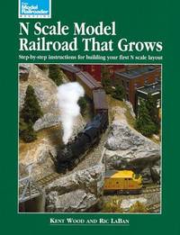 N Scale Model Railroad That Grows - Step By Step Instructions for Bulding Your First N Scale Layout