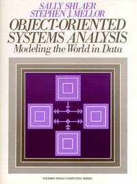 Object-Oriented Systems Analysis: Modeling the World in Data (Yourdon Press Computing Series)