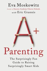 A+ Parenting: The Surprisingly Fun Guide to Raising Surprisingly Smart Kids&acirc;A...