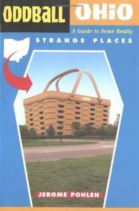 Oddball Ohio: A Guide to Some Really Strange Places (Oddball series)