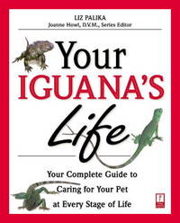 image of Your Iguana's Life: Your Complete Guide to Caring for Your Pet at Every Stage of Life (Your Pet's Life)