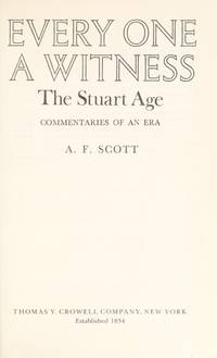 Every One a Witness: The Stuart Age by Scott, A.F. & Illustrated - 1975