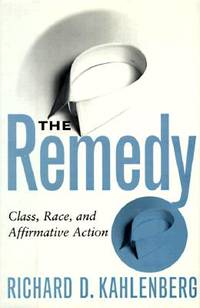 The Remedy: Class, Race, And Affirmative Action