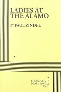 Ladies at the Alamo (A Play in Two Acts) by Paul Zindel; Zindel, Paul - 1998