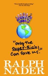 Only the Super-Rich Can Save Us! de Nader, Ralph