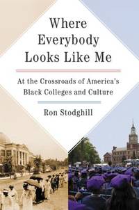 Where Everybody Looks Like Me: At the Crossroads of America's Black Colleges and Culture