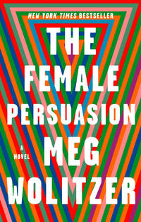 The Female Persuasion: A Novel by Wolitzer, Meg - 2019-05-21