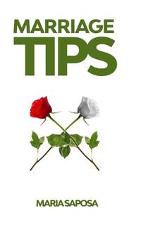 Marriage tips: Practical Help for Married Couples, Secrets and Advice for Better Relationship,...