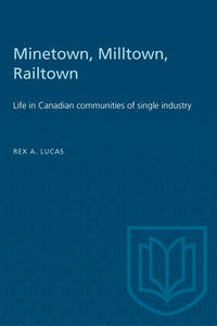 Minetown, Milltown, Railtown: Life in Canadian Communities of Single Industry
