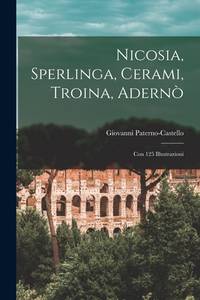Nicosia, Sperlinga, Cerami, Troina, Adernò: Con 125 Illustrazioni (Italian Edition)