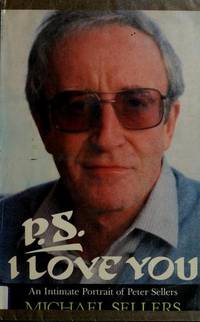 P.S. I LOVE YOU An Intimate Portrait of Peter Sellers