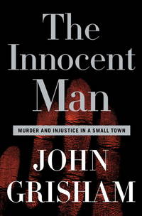 Innocent Man Murder and Injustice in a Small Town