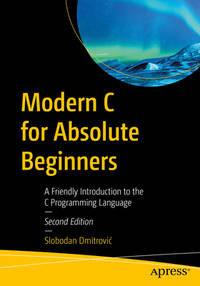 Modern C for Absolute Beginners: A Friendly Introduction to the C Programming Language