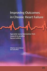 Improving Outcomes in Chronic Heart Failure : A Practical Guide to Specialist Nurse Intervention