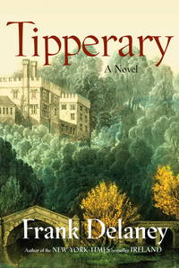 Tipperary : A Novel of Ireland by Delaney, Frank