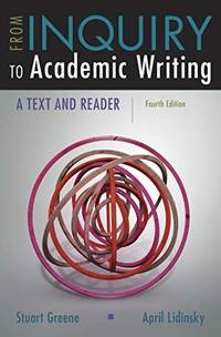 From Inquiry to Academic Writing: A Text and Reader by Greene, Stuart; Lidinsky, April - 2017-11-21