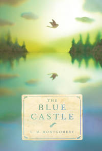 Blue Castle, The by Montgomery, L. M