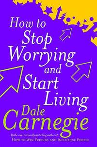 How to Stop Worrying and Start Living de Carnegie, Dale