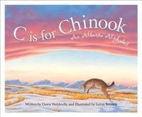 C is for Chinook: An Alberta Alphabet (Discover Canada Province by Province)