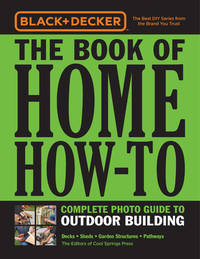 Black & Decker The Book of Home How-To Complete Photo Guide to Outdoor Building: Decks - Sheds -...