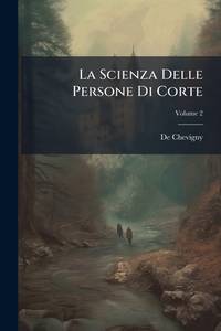 La Scienza Delle Persone Di Corte; Volume 2 (Italian Edition)