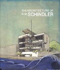 The Architecture of R.M. Schindler by Elizabeth A.T. Smith and Michael Darling, et al - 2001